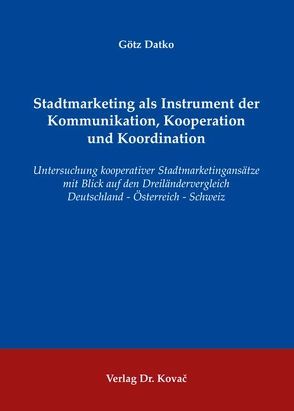 Stadtmarketing als Instrument der Kommunikation, Kooperation und Koordination von Datko,  Götz