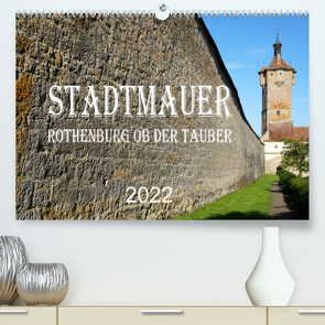 Stadtmauer. Rothenburg ob der Tauber (Premium, hochwertiger DIN A2 Wandkalender 2022, Kunstdruck in Hochglanz) von Schmidt,  Sergej
