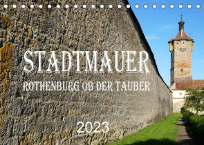 Stadtmauer. Rothenburg ob der Tauber (Tischkalender 2023 DIN A5 quer) von Schmidt,  Sergej