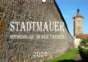 Stadtmauer. Rothenburg ob der Tauber (Wandkalender 2021 DIN A3 quer) von Schmidt,  Sergej