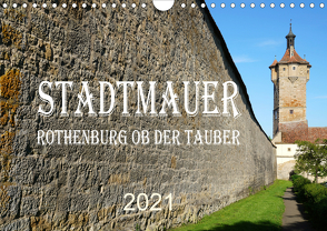 Stadtmauer. Rothenburg ob der Tauber (Wandkalender 2021 DIN A4 quer) von Schmidt,  Sergej