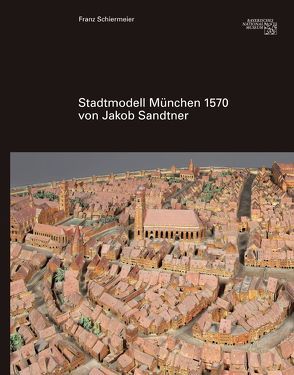 Stadtmodell 1570 von Jakob Sandtner von Schiermeier,  Franz