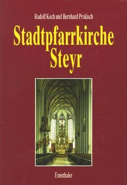 Stadtpfarrkirche Steyr von Koch,  Rudolf, Prokisch,  Bernhard