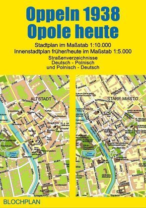 Stadtplan Oppeln 1938/Opole heute von Bloch,  Dirk