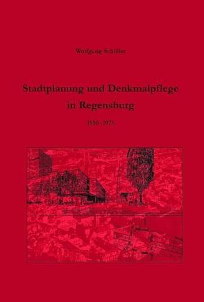 Stadtplanung und Denkmalpflege in Regensburg 1950-1975 von Schoeller,  Wolfgang