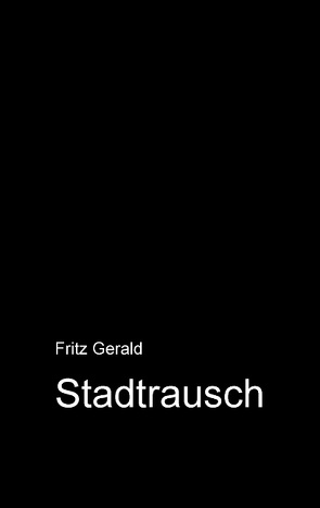 Stadtrausch von Gerald,  Fritz