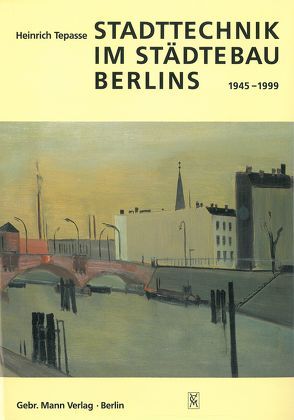 Stadttechnik im Städtebau Berlin von Tepasse,  Heinrich
