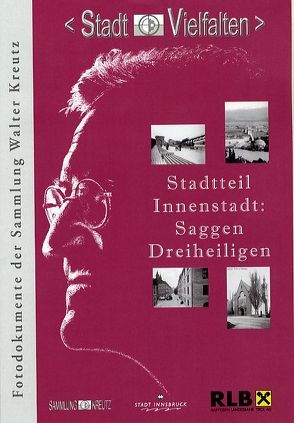 Stadtteil Innenstadt: Saggen – Dreiheiligen von Justic,  Josefine, Kubanda,  Roland, Muigg,  Claudia, Pedevilla,  Natalie, RLB Tirol, Stadtarchiv /Stadtmuseum Innsbruck