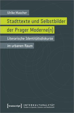Stadttexte und Selbstbilder der Prager Moderne(n) von Mascher,  Ulrike