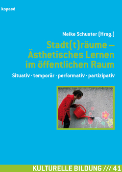 Stadt(t)räume – Ästhetisches Lernen im öffentlichen Raum von Schuster,  Meike