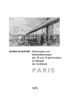 Stadtutopien und Idealstadtkonzepte des 18. und 19. Jahrhunderts am Beispiel der Großstadt Paris von Schuster,  Ulrike