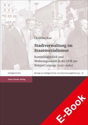 Stadtverwaltung im Staatssozialismus von Rau,  Christian