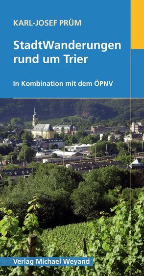 StadtWanderungen rund um Trier von Prüm,  Karl J