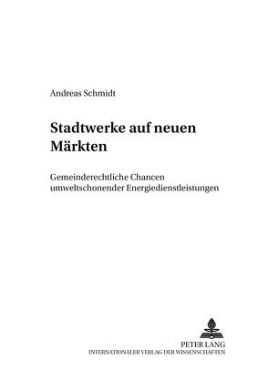 Stadtwerke auf neuen Märkten von Schmidt,  Andreas