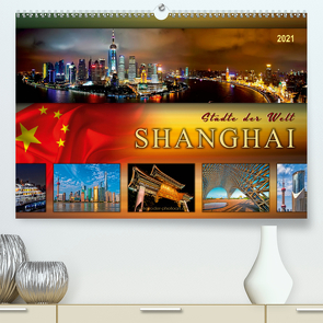 Städte der Welt – Shanghai (Premium, hochwertiger DIN A2 Wandkalender 2021, Kunstdruck in Hochglanz) von Roder,  Peter