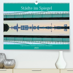 Städte im Spiegel (Premium, hochwertiger DIN A2 Wandkalender 2023, Kunstdruck in Hochglanz) von Brehm,  Frank