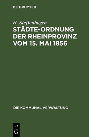 Städte-Ordnung der Rheinprovinz vom 15. Mai 1856 von Steffenhagen,  H.