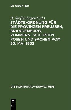 Städte-Ordnung für die Provinzen Preußen, Brandenburg, Pommern, Schlesien, Posen und Sachen vom 30. Mai 1853 von Steffenhagen,  H.