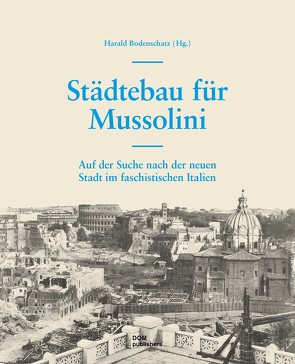 Städtebau für Mussolini von Altrock,  Uwe, Bodenschatz,  Harald, Kirchner,  Lorenz, Spiegel,  Daniela, von Petz,  Ursula