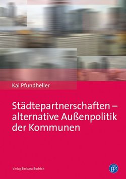 Städtepartnerschaften – alternative Außenpolitik der Kommunen von Pfundheller,  Kai