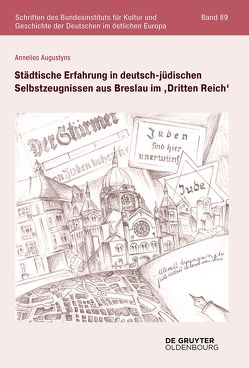Städtische Erfahrung in deutsch-jüdischen Selbstzeugnissen aus Breslau im ‚Dritten Reich‘ von Augustyns,  Annelies
