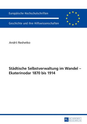 Städtische Selbstverwaltung im Wandel – Ekaterinodar 1870 bis 1914 von Reshetko,  Andrii