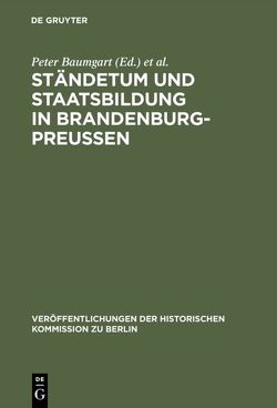 Ständetum und Staatsbildung in Brandenburg-Preußen von Baumgart,  Peter, Büsch,  Otto, Schmädeke,  Jürgen