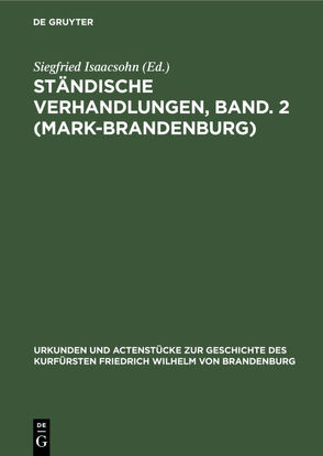 Ständische Verhandlungen, Band. 2 (Mark-Brandenburg) von Isaacsohn,  Siegfried