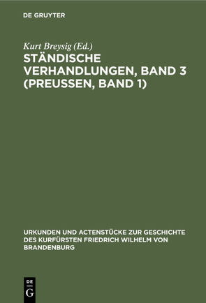 Ständische Verhandlungen, Band 3 (Preußen, Band 1) von Breysig,  Kurt