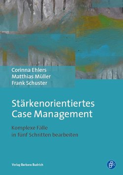 Stärkenorientiertes Case Management von Ehlers,  Corinna, Müller,  Matthias, Schuster,  Frank