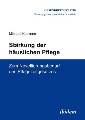 Stärkung der häuslichen Pflege von Feuerstein,  Günter, Kossens,  Michael