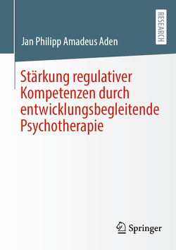 Stärkung regulativer Kompetenzen durch entwicklungsbegleitende Psychotherapie von Aden,  Jan Philipp Amadeus