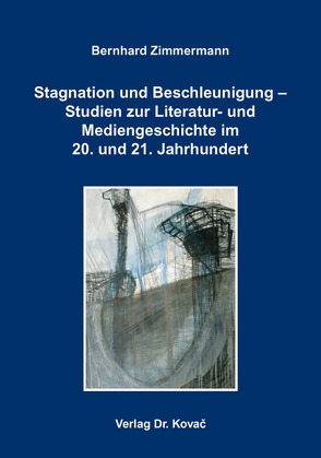 Stagnation und Beschleunigung – Studien zur Literatur- und Mediengeschichte im 20. und 21. Jahrhundert von Zimmermann,  Bernhard