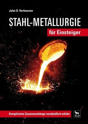 Stahl-Metallurgie für Einsteiger von Dr. Weisshaupt,  Herbert, Verhoeven,  John D.