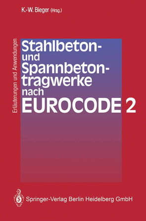 Stahlbeton- und Spannbetontragwerke nach Eurocode 2 von Bieger,  Klaus-Wolfgang, Groß,  K.-P., Hamfler,  H., Heusinger,  L., Lierse,  J., Litzner,  H.-U., Pardey,  A, Ringkamp,  M., Roth,  J., Ruge,  T.