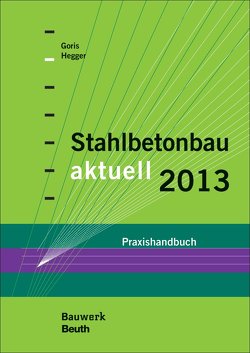 Stahlbetonbau aktuell 2013 – Buch mit E-Book von Goris,  Alfons, Hegger,  Josef