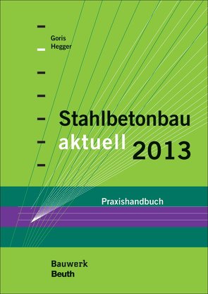 Stahlbetonbau aktuell 2013 – Buch mit E-Book von Goris,  Alfons, Hegger,  Josef