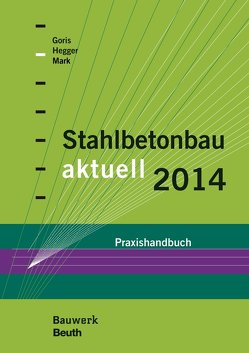 Stahlbetonbau aktuell 2014 von Goris,  Alfons, Hegger,  Josef, Mark,  Peter