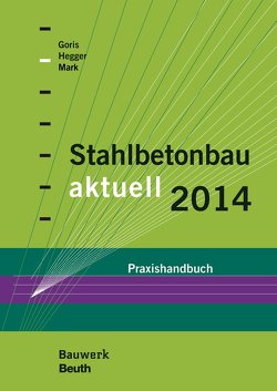 Stahlbetonbau aktuell 2014 – Buch mit E-Book von Goris,  Alfons, Hegger,  Josef, Mark,  Peter