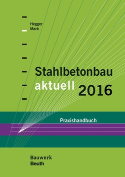 Stahlbetonbau aktuell 2016 von Hegger,  Josef, Mark,  Peter