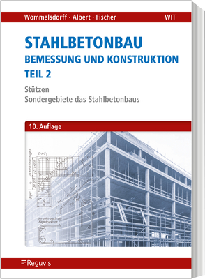 Stahlbetonbau – Bemessung und Konstruktion – Teil 2 von Albert,  Andrej, Fischer,  Jürgen, Wommelsdorff,  Otto