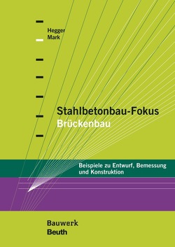 Stahlbetonbau-Fokus: Brückenbau – Buch mit E-Book von Hegger,  Josef, Mark,  Peter