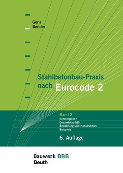 Stahlbetonbau-Praxis nach Eurocode 2: Band 2 – Buch mit E-Book von Bender,  Michél, Goris,  Alfons