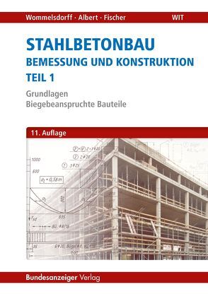 Stahlbetonbau – Bemessung und Konstruktion – Teil 1 von Albert,  Andrej, Fischer,  Jürgen, Wommelsdorff,  Otto