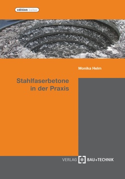 Stahlfaserbetone in der Praxis von Helm,  Monika