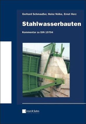 Stahlwasserbauten – Kommentar zu DIN 19704 von Herz,  Ernst, Nölke,  Heinz, Schmaußer,  Gerhard