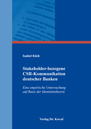 Stakeholder-bezogene CSR-Kommunikation deutscher Banken von Kleb,  Isabel