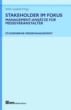 Stakeholder im Fokus: Management-Ansätze für Messeveranstalter von Gödde,  Elisabeth, Haag,  Patrick, Hönig,  Tobias, Luppold,  Stefan, Maurer,  Isabell, Riedel,  Klaus, Ruetz,  Lisa