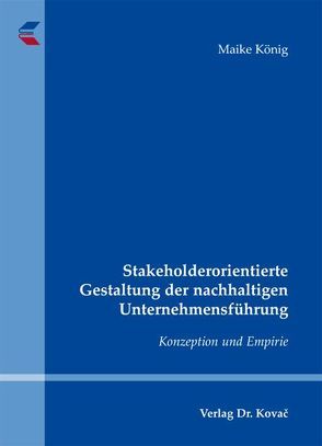 Stakeholderorientierte Gestaltung der nachhaltigen Unternehmensführung von König,  Maike