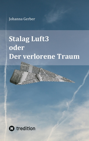 Stalag Luft3 oder Der verlorene Traum von Buchter,  Parts . Petra, Gerber,  Johanna, Traber,  Barbara